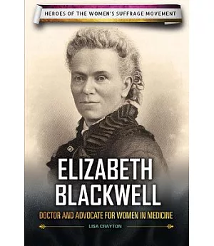 Elizabeth Blackwell: Doctor and Advocate for Women in Medicine