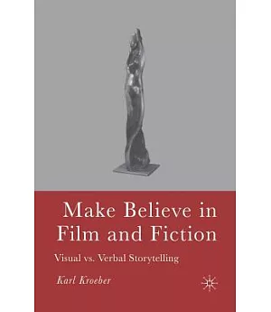 Make Believe in Film and Fiction: Visual Vs. Verbal Storytelling