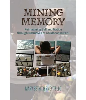 Mining Memory: Reimagining Self and Nation through Narratives of Childhood in Peru