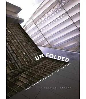 Unfolded: How Architecture Saved My Life: Bartholomew Voorsanger