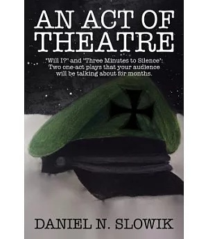 An Act of Theatre: Will I? and Three Minutes to Silence: Two One-act Plays That Your Audience Will Be Talking About for Months