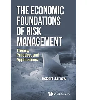 The Economic Foundations of Risk Management: Theory, Practice, and Applications