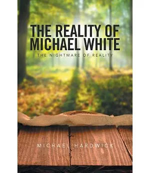 The Reality of Michael White: The Nightmare of Reality