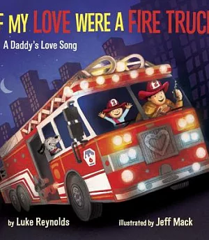 If My Love Were a Fire Truck: A Daddy’s Love Song