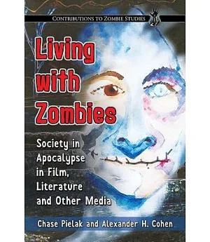 Living With Zombies: Society in Apocalypse in Film, Literature and Other Media