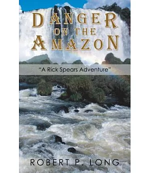 Danger on the Amazon: A Rick Spears Adventure