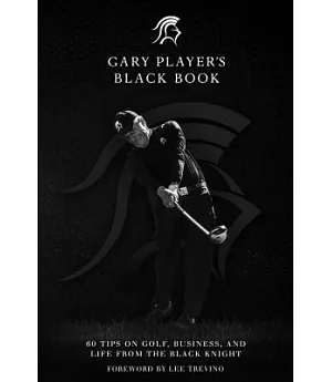Gary Player’s Black Book: 60 Tips on Golf, Business, and Life from the Black Knight
