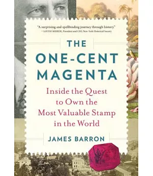 The One-cent Magenta: Inside the Quest to Own the Most Valuable Stamp in the World