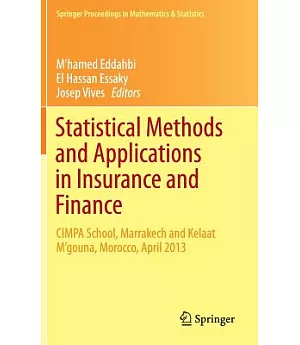Statistical Methods and Applications in Insurance and Finance: Cimpa School, Marrakech and Kelaat M’gouna, Morocco, April 2013