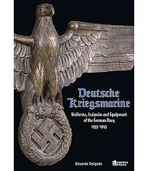 Deutsche Kriegsmarine: Uniforms, Equipment & Personal Items of the German Navy 1933-1945