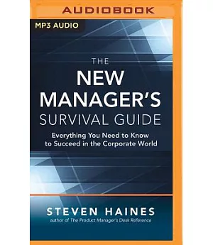 The New Manager’s Survival Guide: Everything You Need to Know to Succeed in the Corporate World