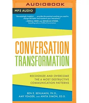 Conversation Transformation: Recognize and Overcome the 6 Most Destructive Communication Patterns