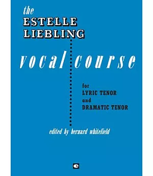 The Estelle Liebling Vocal Course: For Lyric Tenor and Dramatic Tenor