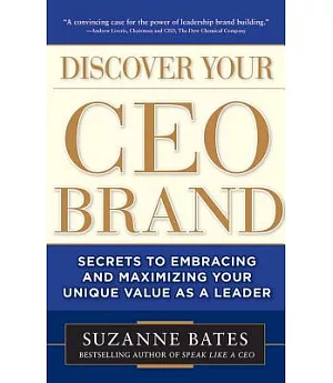 Discover Your Ceo Brand: Secrets to Embracing and Maximizing Your Unique Value As a Leader