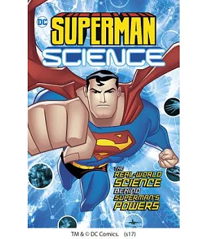 Superman Science: The Real-World Science Behind Superman’s Powers