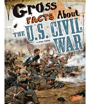 Gross Facts About theU.S. Civil War