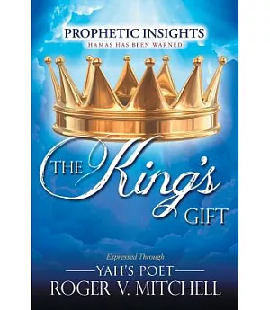 The King’s Gift: Prophetic Insights Expressed Through Yah’s Poet