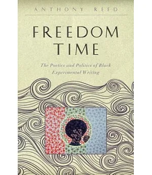 Freedom Time: The Poetics and Politics of Black Experimental Writing