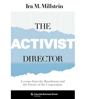 The Activist Director: Lessons from the Boardroom and the Future of the Corporation