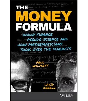 The Money Formula: Dodgy Finance, Pseudo Science, and How Mathematicians Took over the Markets