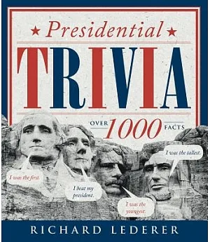 Presidential Trivia: The Feats, Fates, Families, Foibles, and Firsts of Our American Preseidents