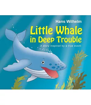 Little Whale in Deep Trouble: A Story Inspired by a True Event