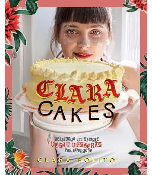 Clara Cakes: Delicious and Simple Vegan Desserts for Everyone