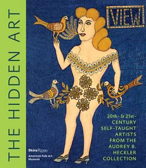 The Hidden Art: 20th- & 21st- Century Self-Taught Artists from the Audrey B. Heckler Collection