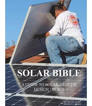 Solar Bible: Guide to Design / Build Solar Electric Grid Tie Systems
