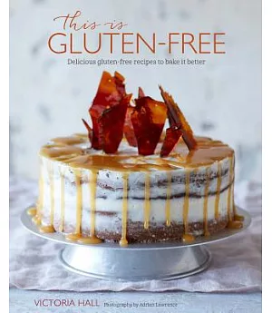 This Is Gluten-Free: Delicious Gluten-Free Recipes to Bake It Better