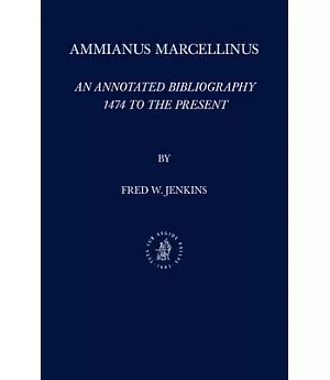 Ammianus Marcellinus: An Annotated Bibliography 1474 to the Present