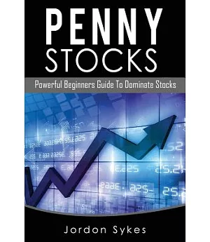 Penny Stocks: Powerful Beginners Guide to Dominate Stocks