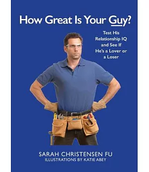 How Great Is Your Guy?: Test His Relationship IQ and See If He’s a Lover or a Loser