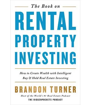 The Book on Rental Property Investing: How to Create Wealth and Passive Income Through Smart Buy & Hold Real Estate Investing