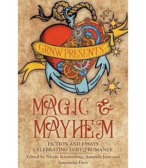 Magic & Mayhem: Fiction and Essays Celebrating Lgbtq Romance