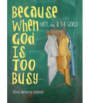 Because When God Is Too Busy: Haiti, Me & the World