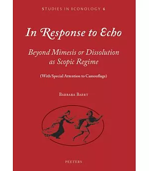 In Response to Echo: Beyond Mimesis or Dissolution As Scopic Regime (With Special Attention to Camouflage)