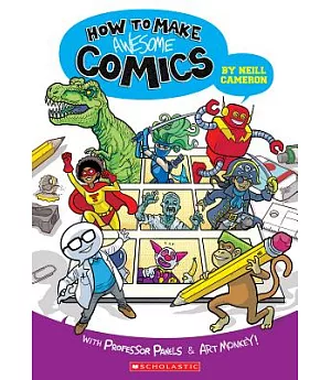 How to Make Awesome Comics: With Professor Panels and Art Monkey
