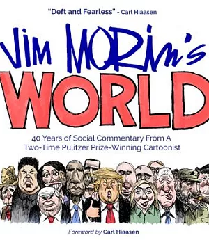 Jim Morin’s World: 40 Years of Social Commentary from a Pulitzer Prize Winner Cartoonist