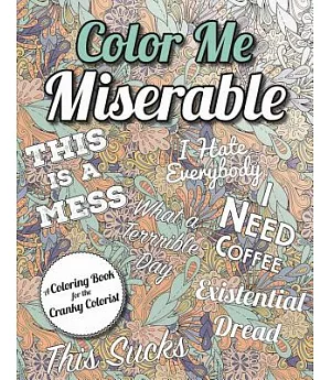 Color Me Miserable: A Coloring Book for the Cranky Colorist