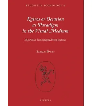 Kairos or Occasion As Paradigm in the Visual Medium: Nachleben, Iconography, Hermeneutics