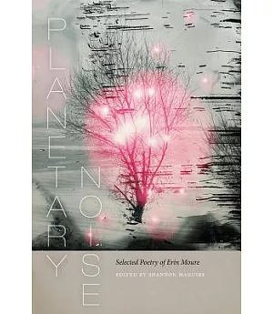 Planetary Noise: Selected Poetry of Erín Moure