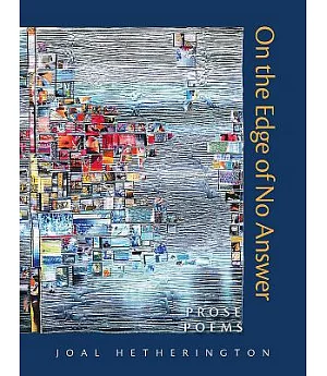 On the Edge of No Answer: Prose Poems