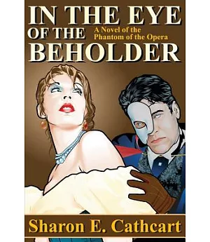 In the Eye of the Beholder: A Novel of the Phantom of the Opera