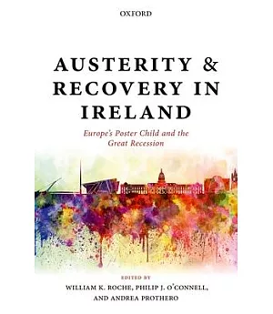 Austerity and Recovery in Ireland: Europe’s Poster Child and the Great Recession