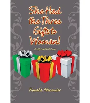 She Had the Three Gifts to Woman!: A Gift Can Be a Curse