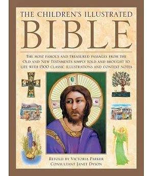 The Illustrated Children’s Bible: The Most Famous and Treasured Passages from the Old and New Testaments, Simply Told and Brough