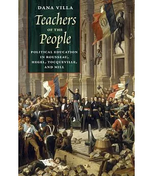 Teachers of the People: Political Education in Rousseau, Hegel, Tocqueville, and Mill