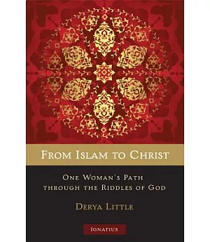 From Islam to Christ: One Woman’s Path Through the Riddles of God