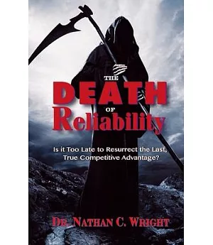 The Death of Reliability: Is It Too Late to Resurrect the Last, True Competitive Advantage